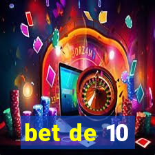 bet de 10